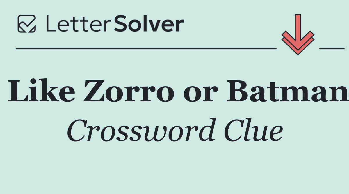 Like Zorro or Batman