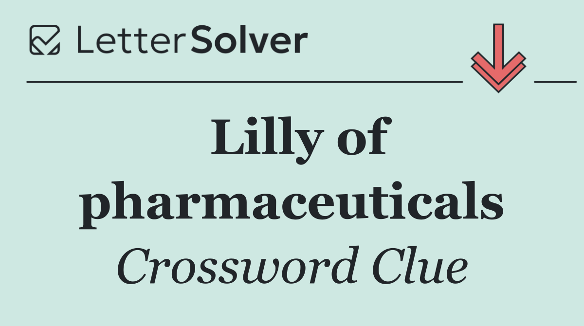 Lilly of pharmaceuticals