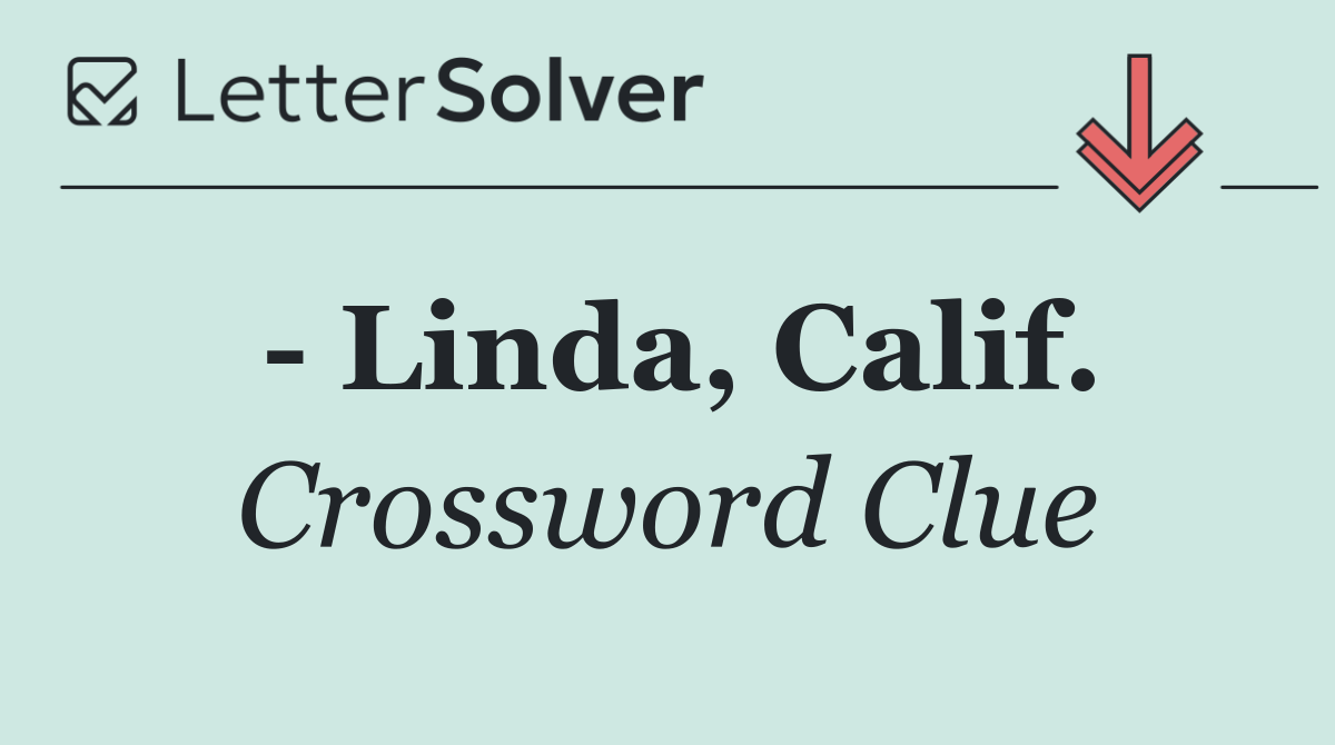   Linda, Calif.