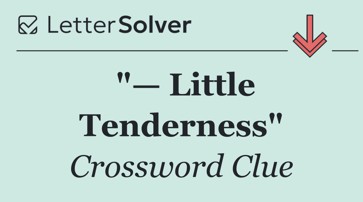 "— Little Tenderness"