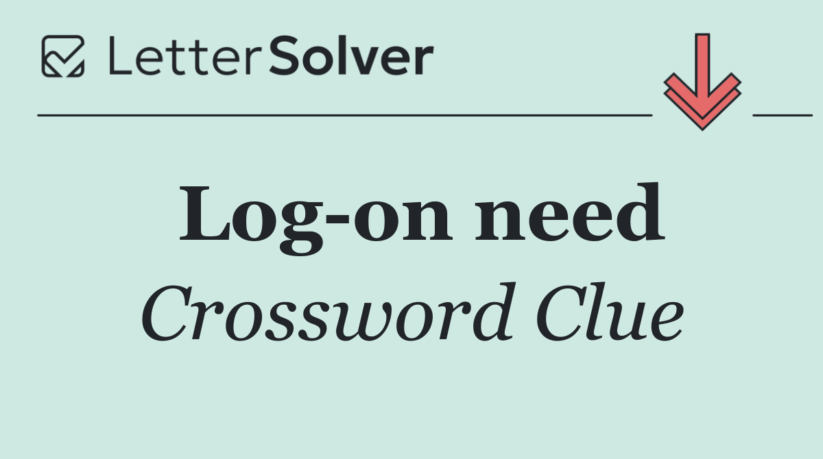 Log on need