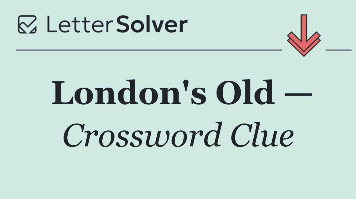 London's Old —