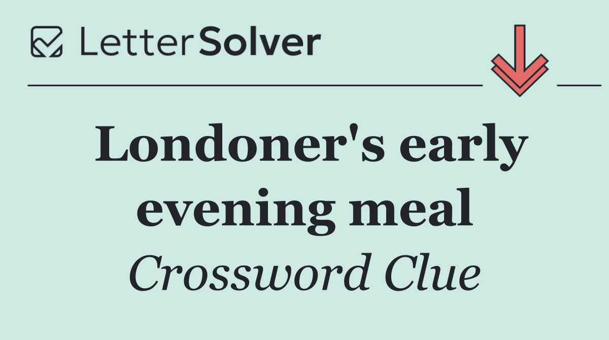 Londoner's early evening meal