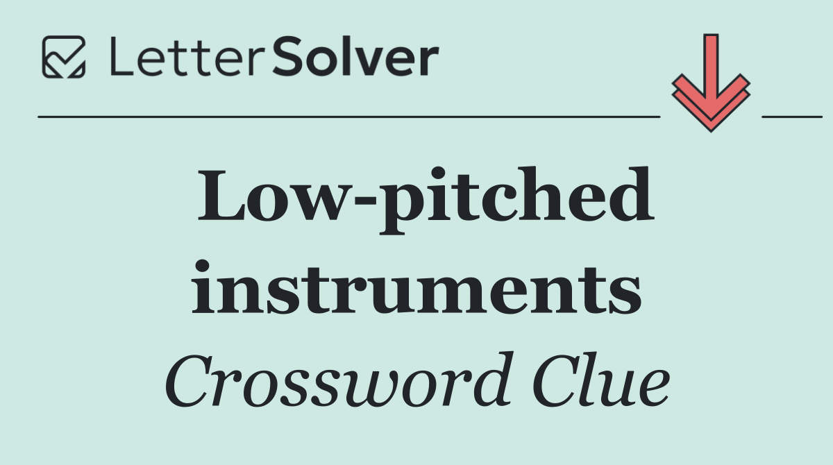 Low pitched instruments
