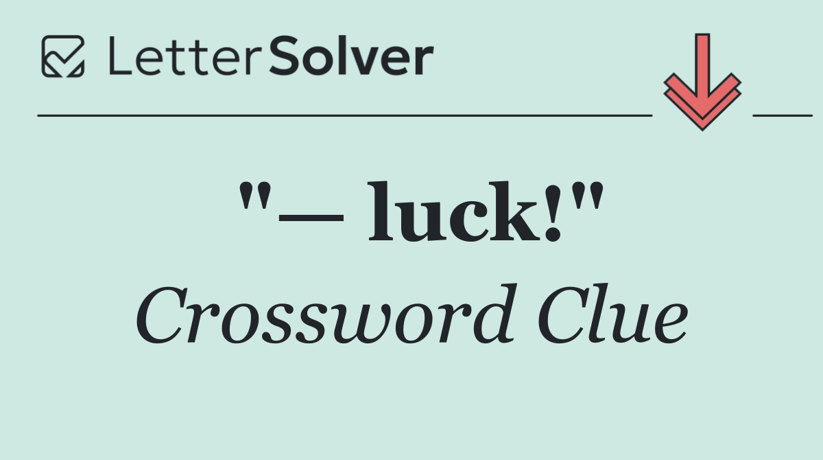 "— luck!"