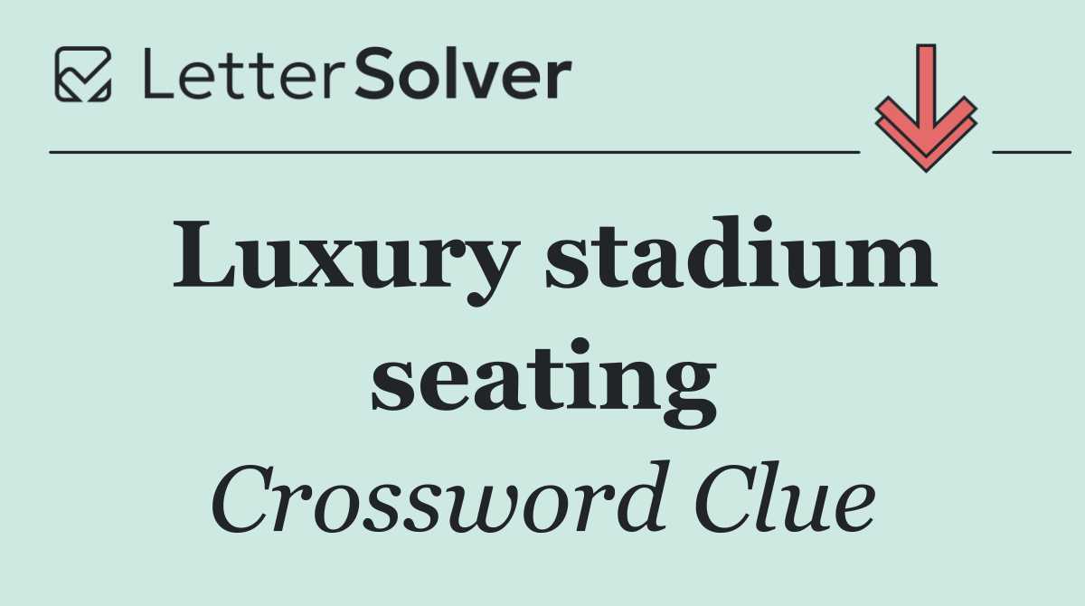 Luxury stadium seating