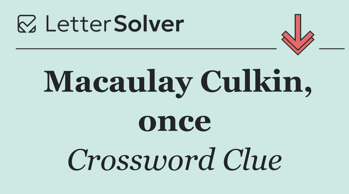 Macaulay Culkin, once