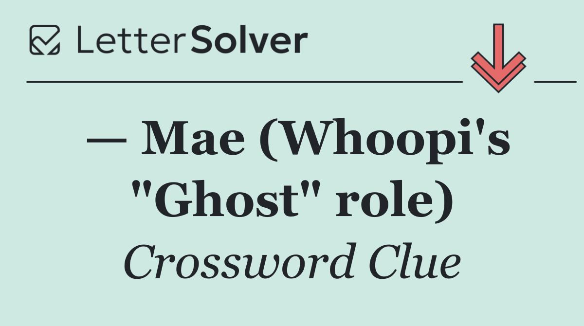 — Mae (Whoopi's "Ghost" role)