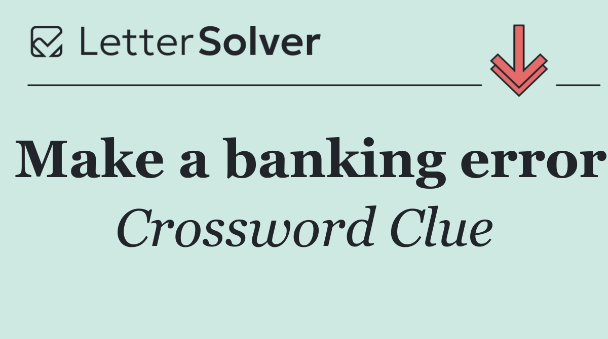 Make a banking error