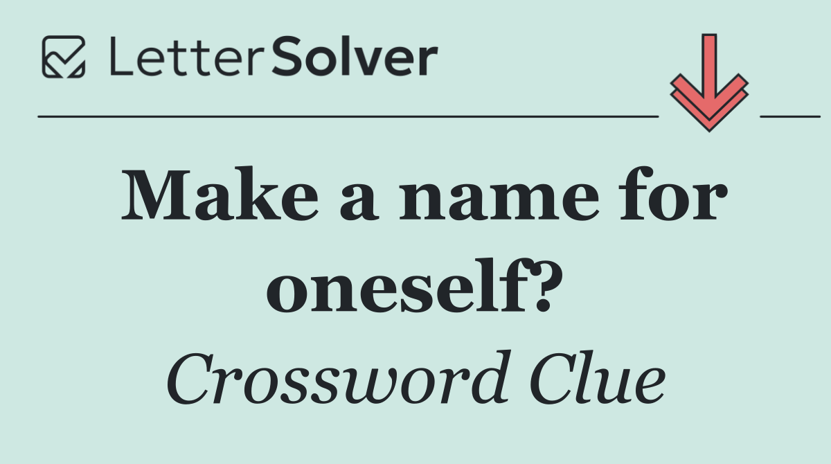 Make a name for oneself?