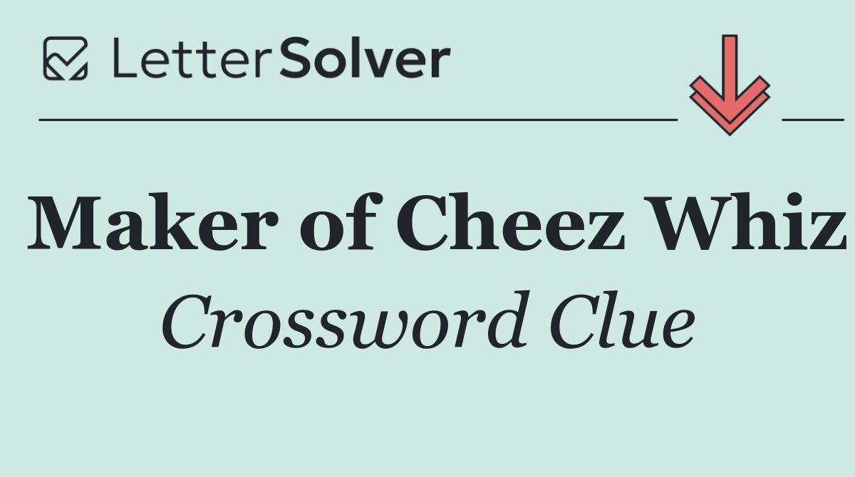 Maker of Cheez Whiz