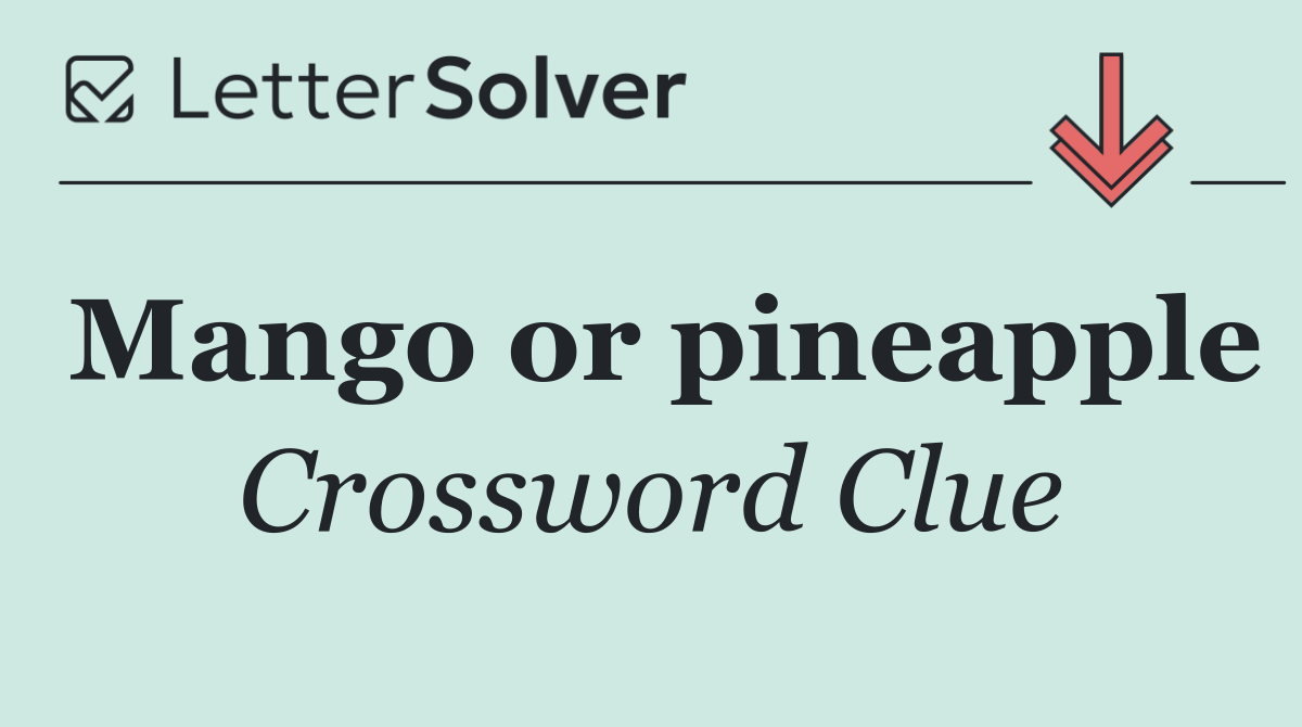 Mango or pineapple