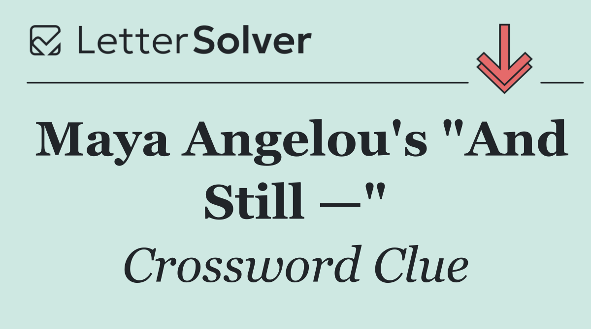 Maya Angelou's "And Still —"