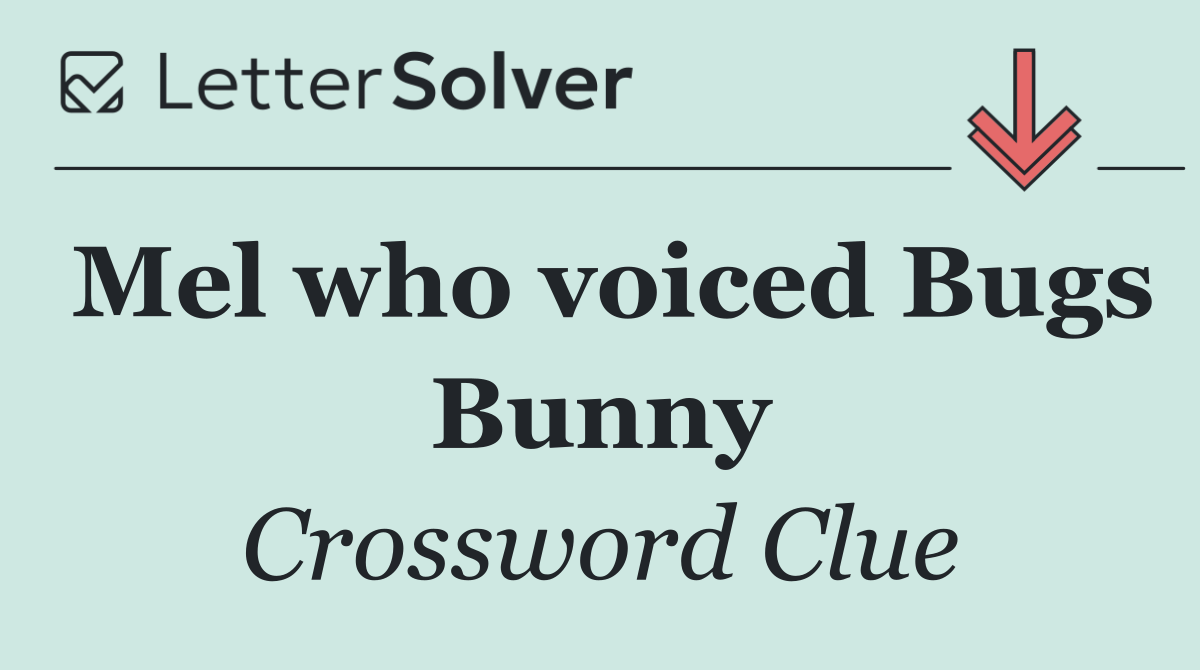 Mel who voiced Bugs Bunny