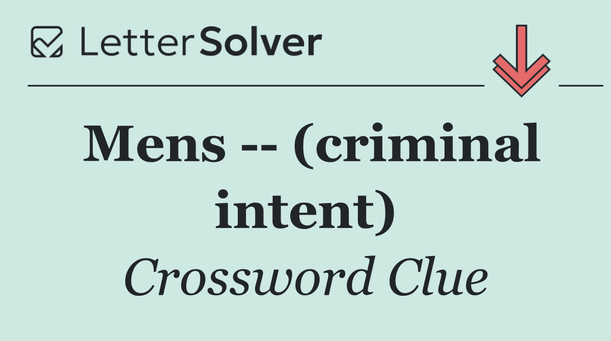 Mens    (criminal intent)