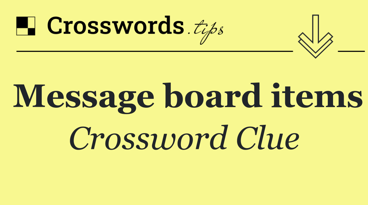 Message board items - crossword clue answer - october 16 2025
