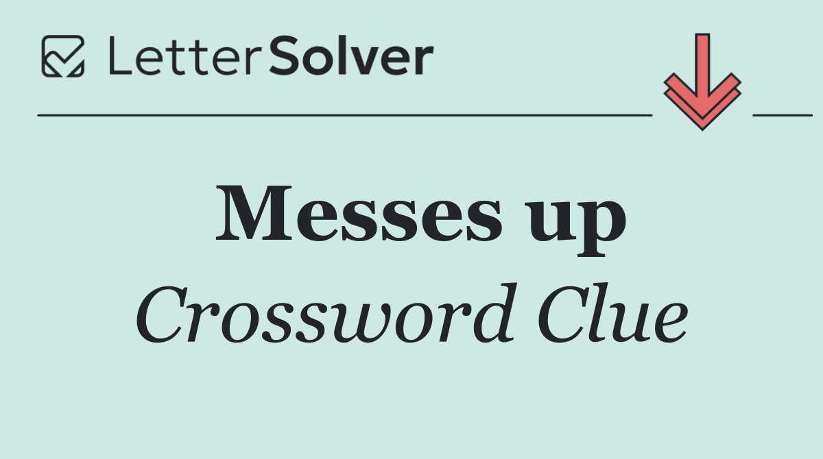 Messes up