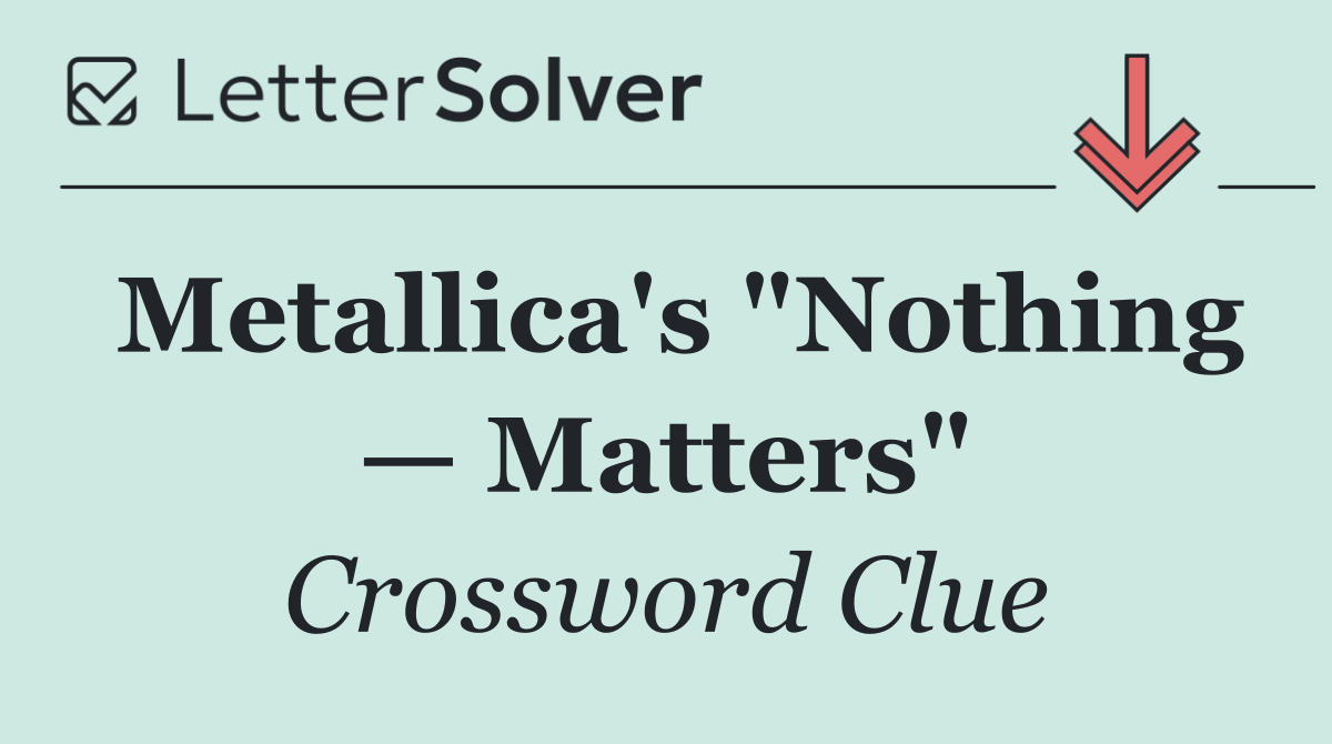 Metallica's "Nothing — Matters"