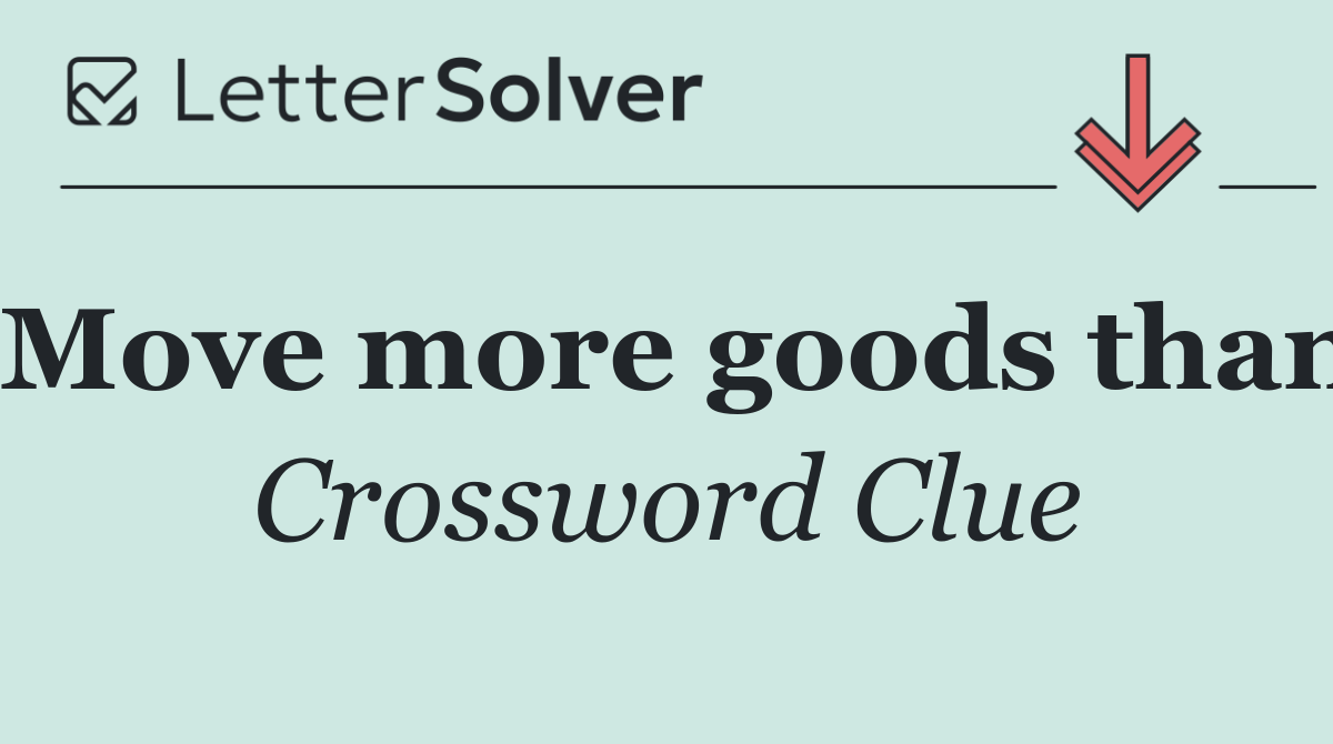 Move more goods than
