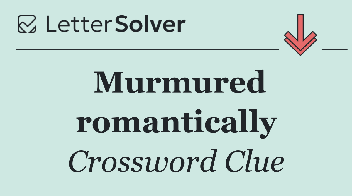 Murmured romantically