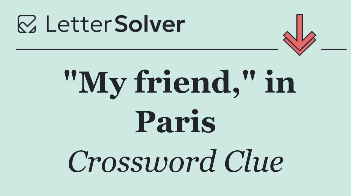"My friend," in Paris