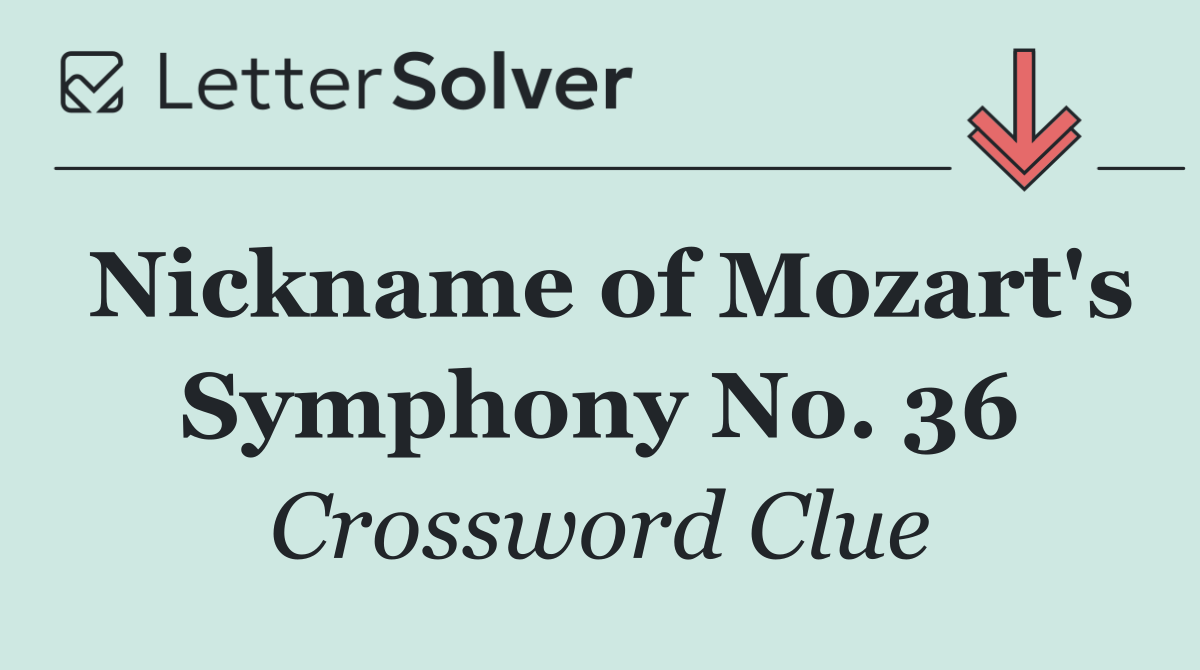 Nickname of Mozart's Symphony No. 36