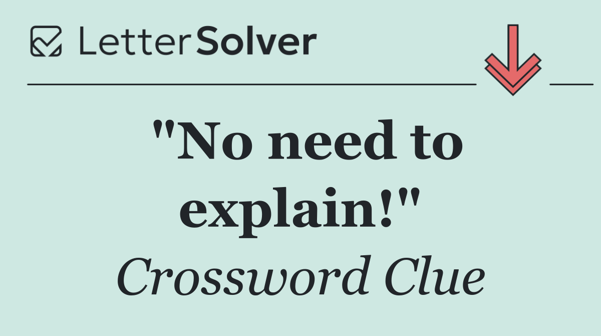 "No need to explain!"