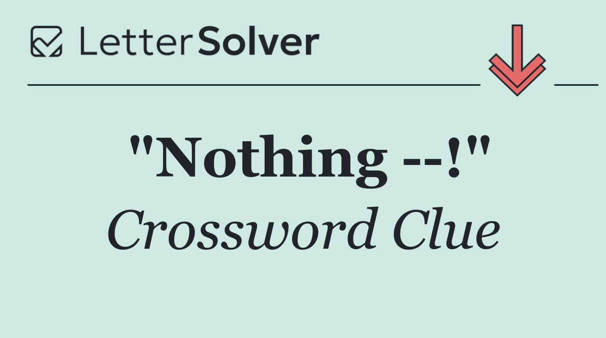 "Nothing   !"