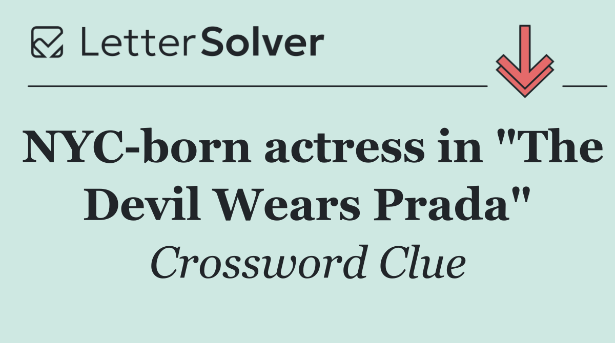 NYC born actress in "The Devil Wears Prada"