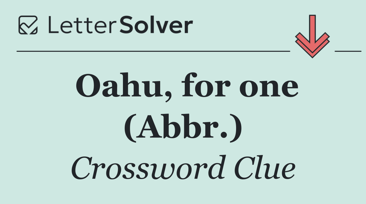 Oahu, for one (Abbr.)