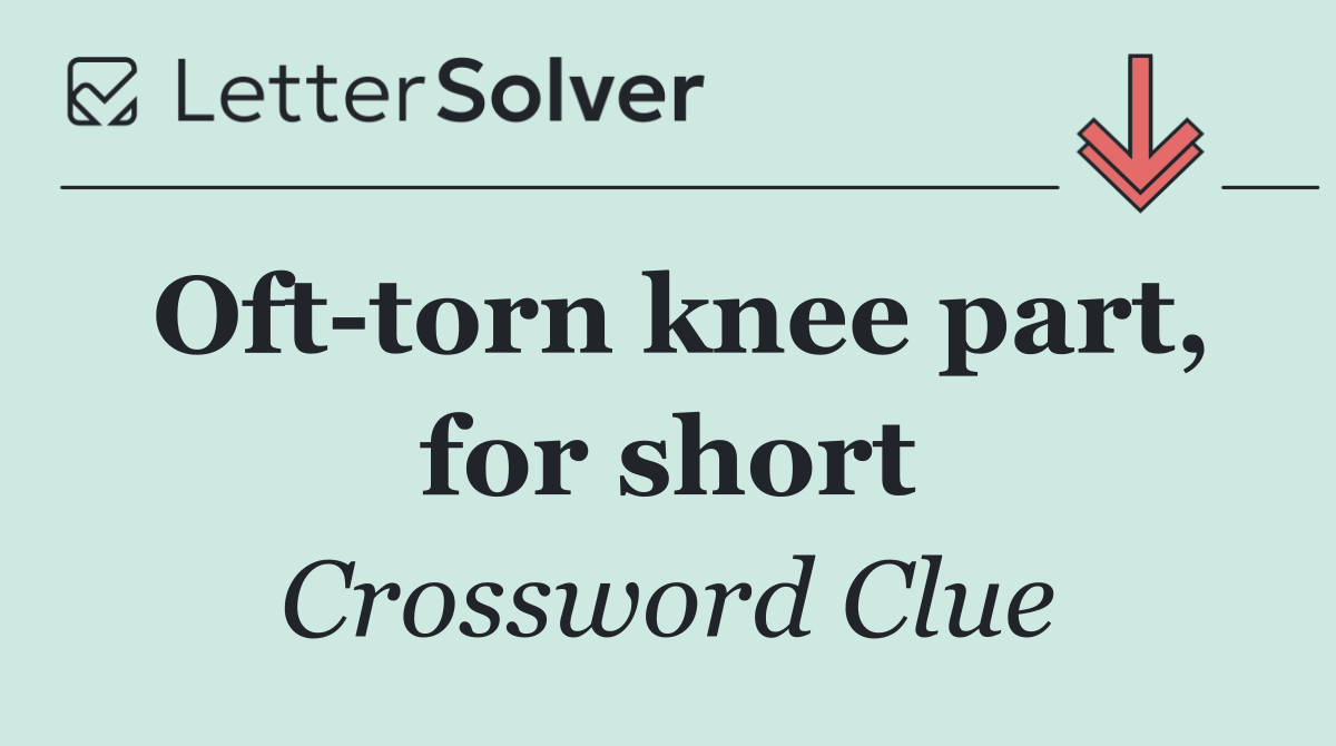 Oft torn knee part, for short