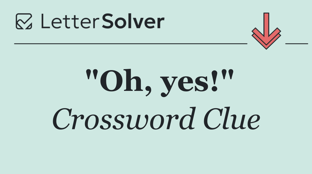 "Oh, yes!"