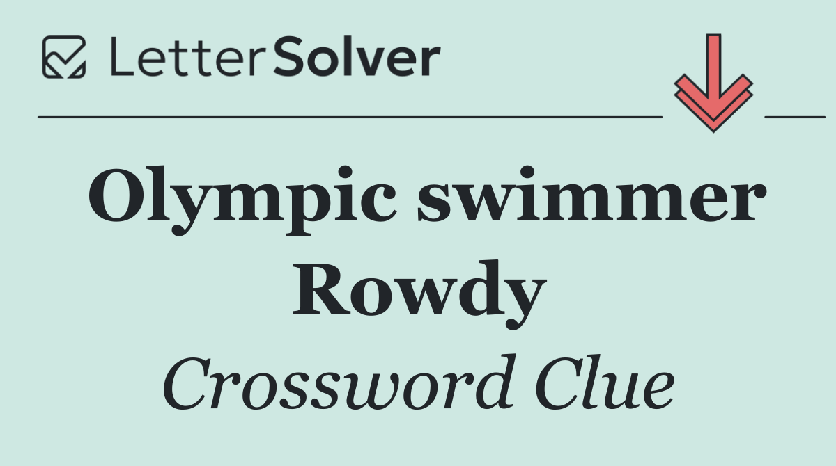 Olympic swimmer Rowdy