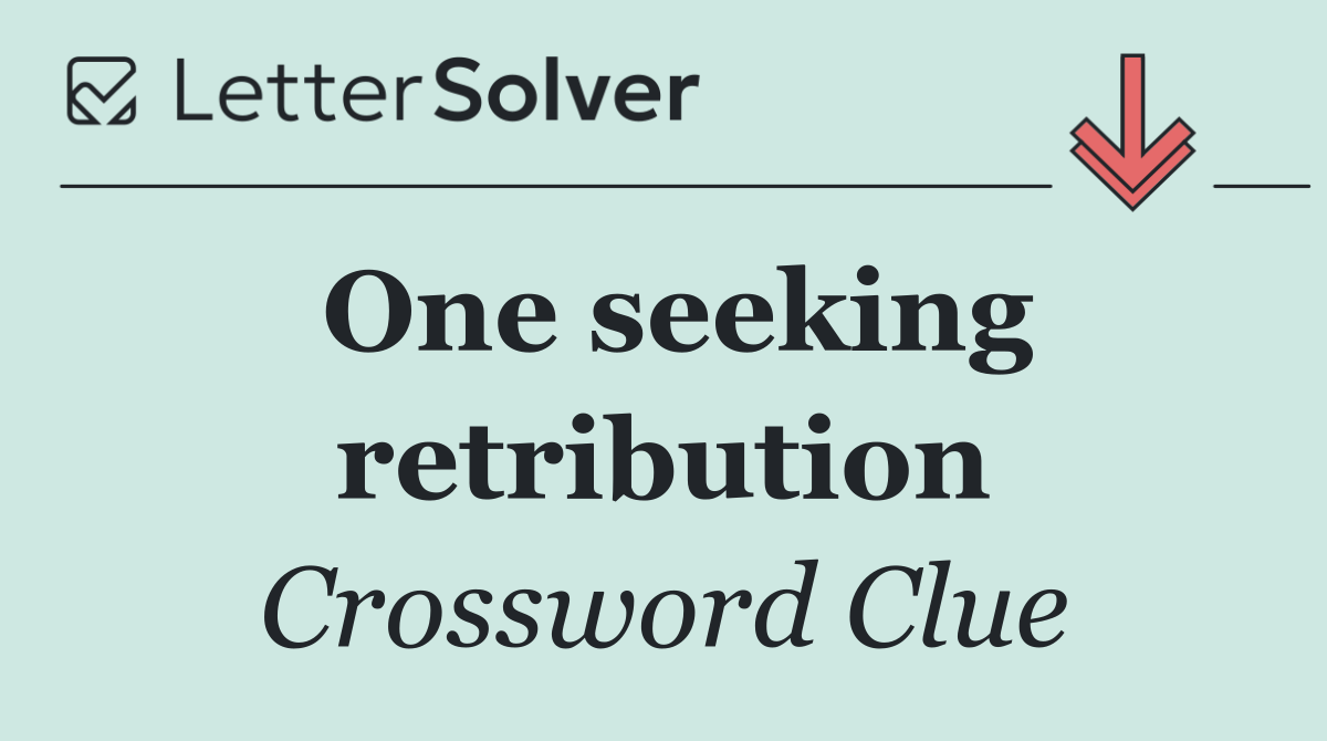 One seeking retribution