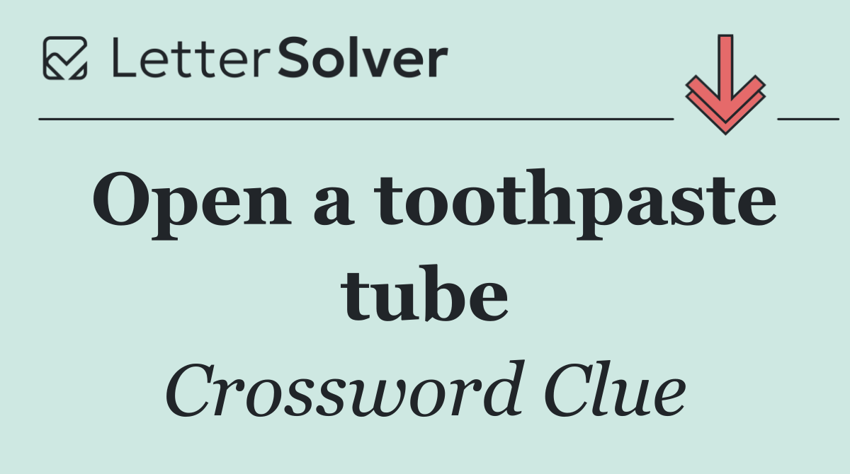 Open a toothpaste tube
