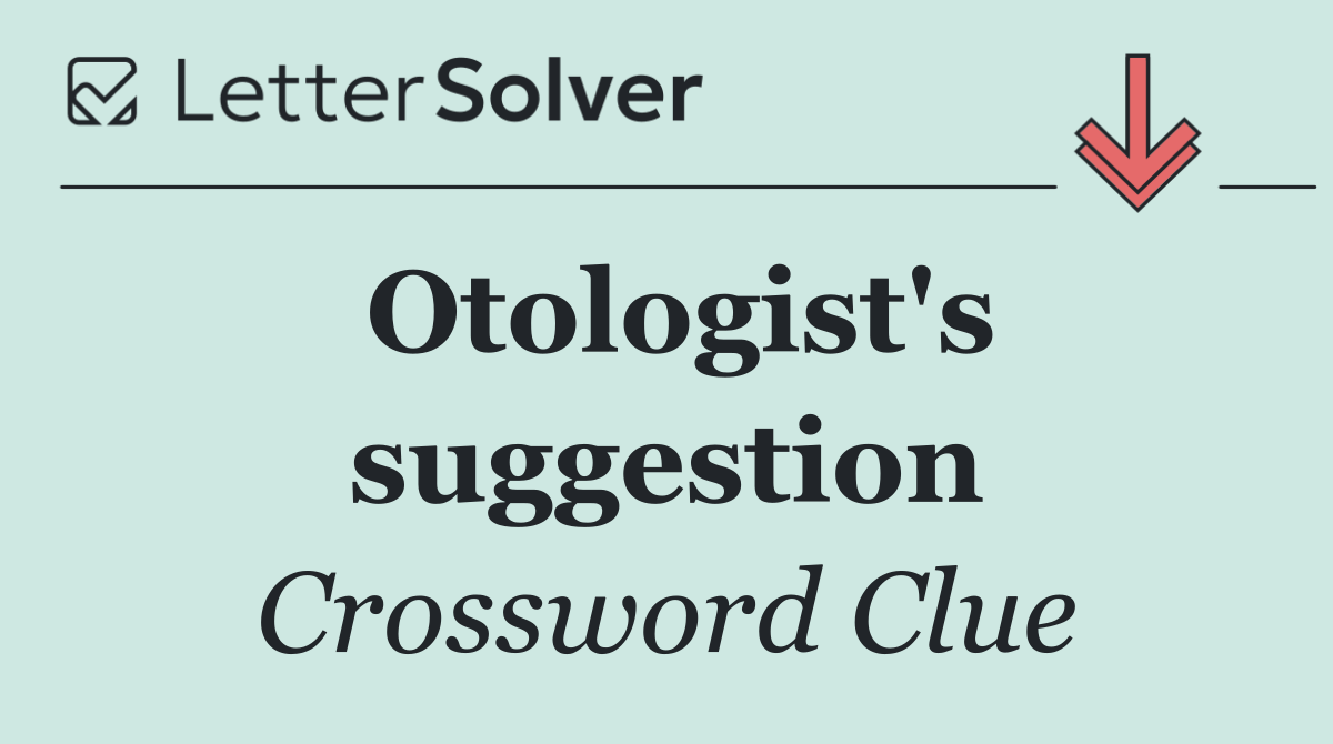 Otologist's suggestion