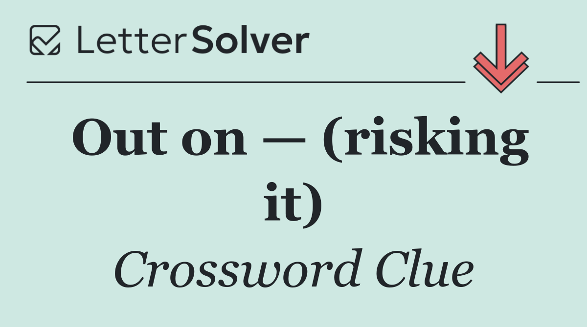 Out on — (risking it)