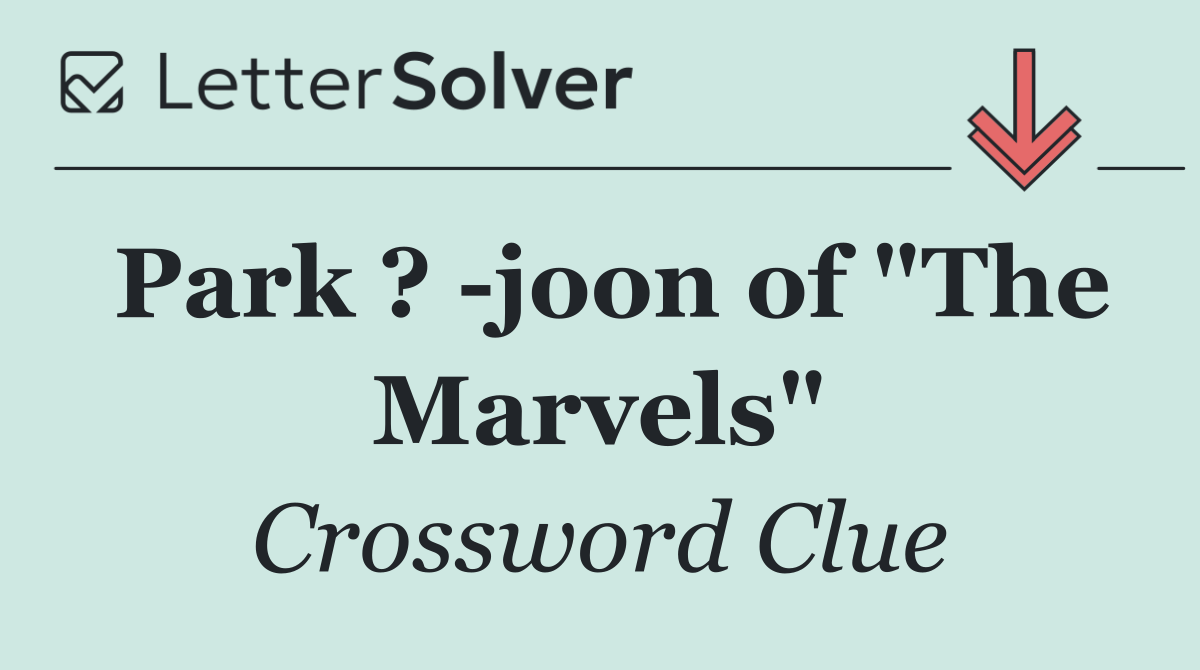 Park ?  joon of "The Marvels"