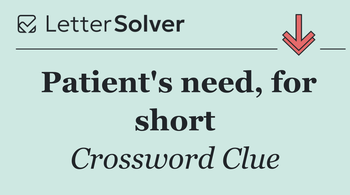 Patient's need, for short