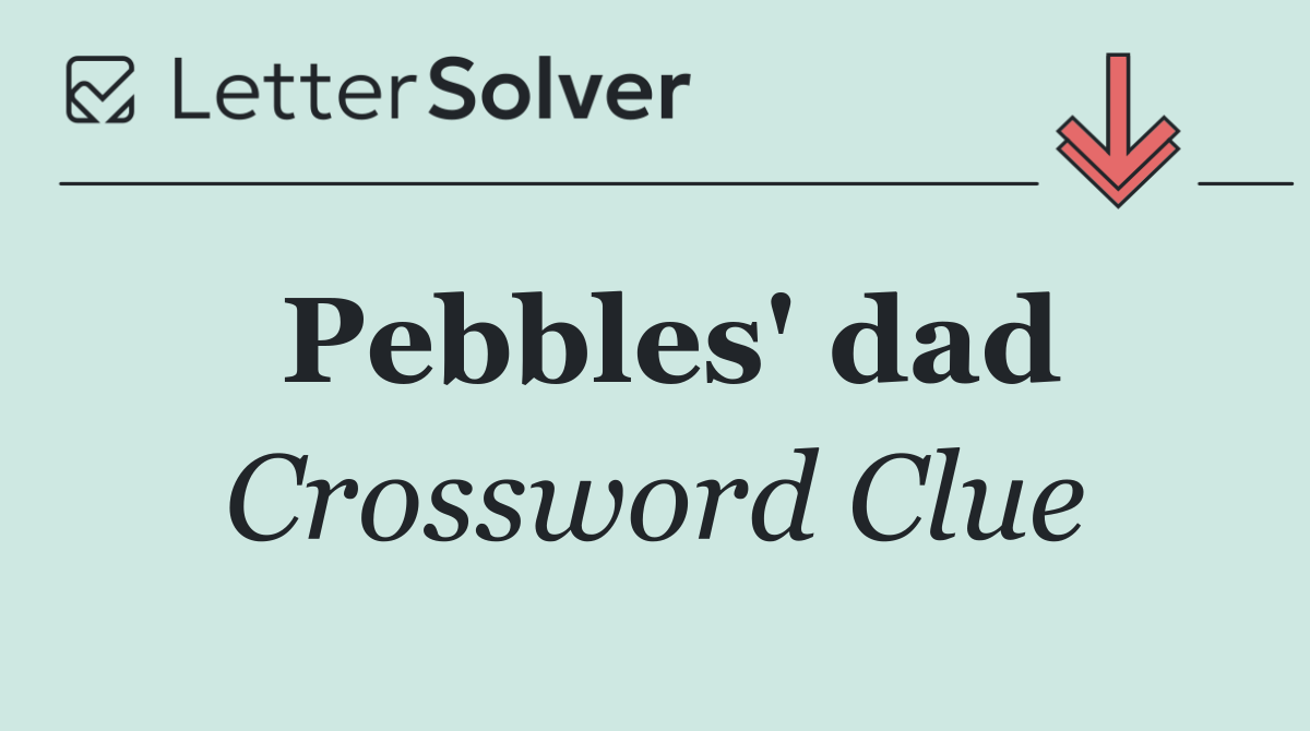 Pebbles' dad