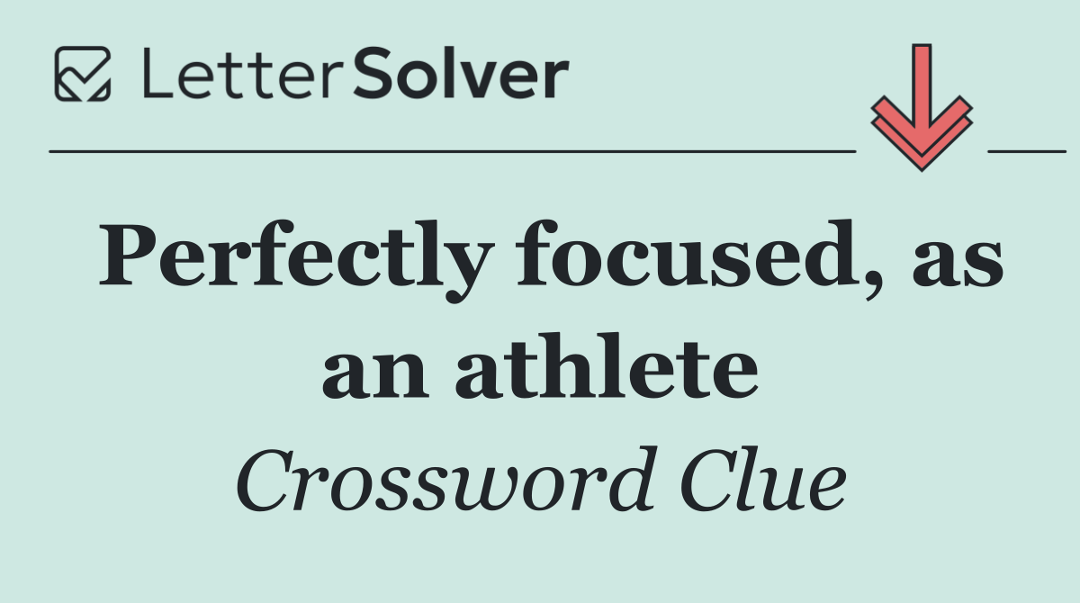 Perfectly focused, as an athlete