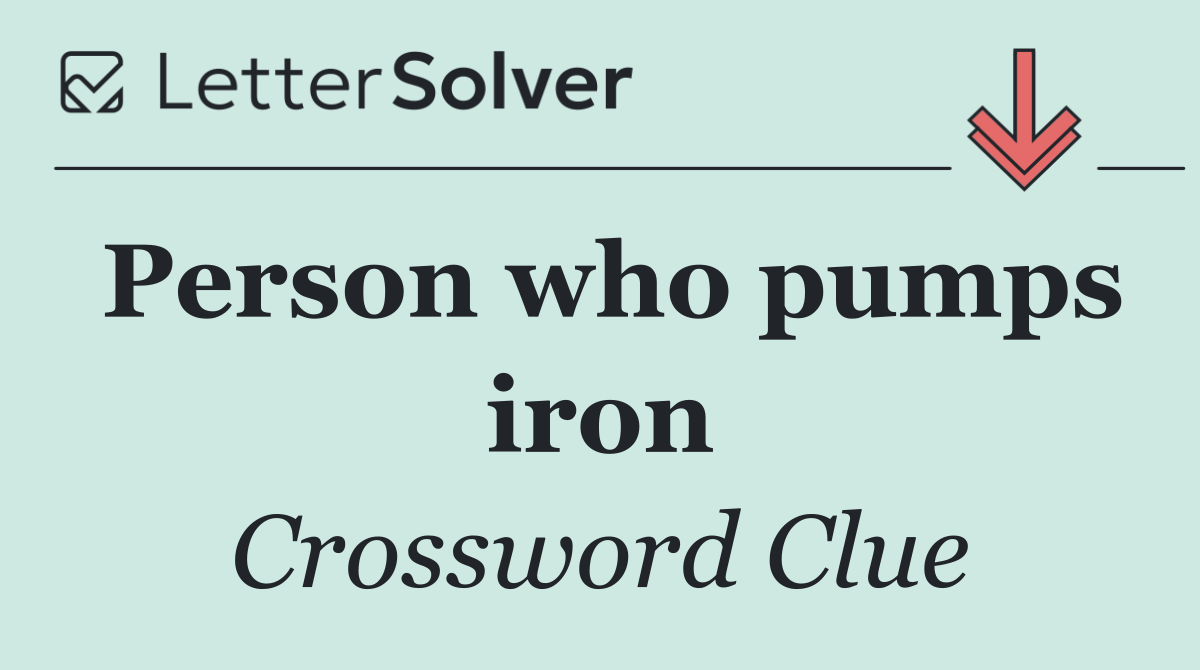 Person who pumps iron