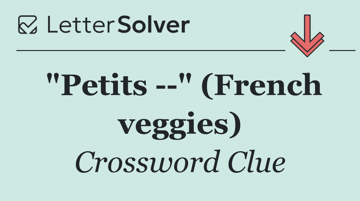 "Petits   " (French veggies)