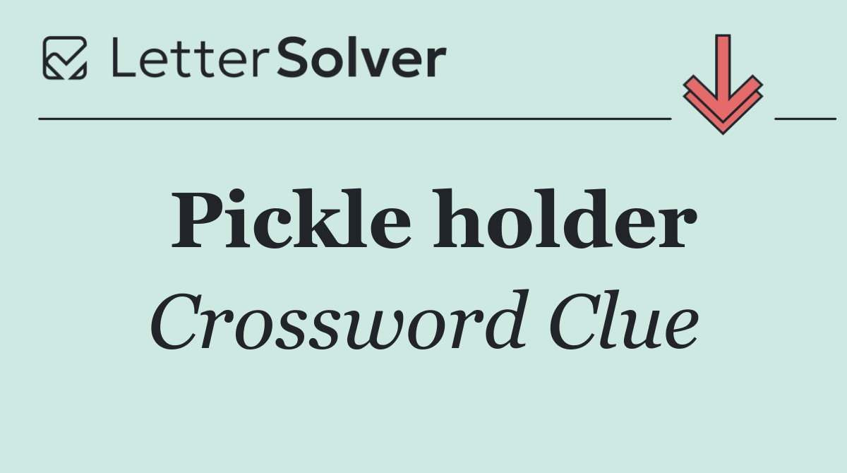 Pickle holder