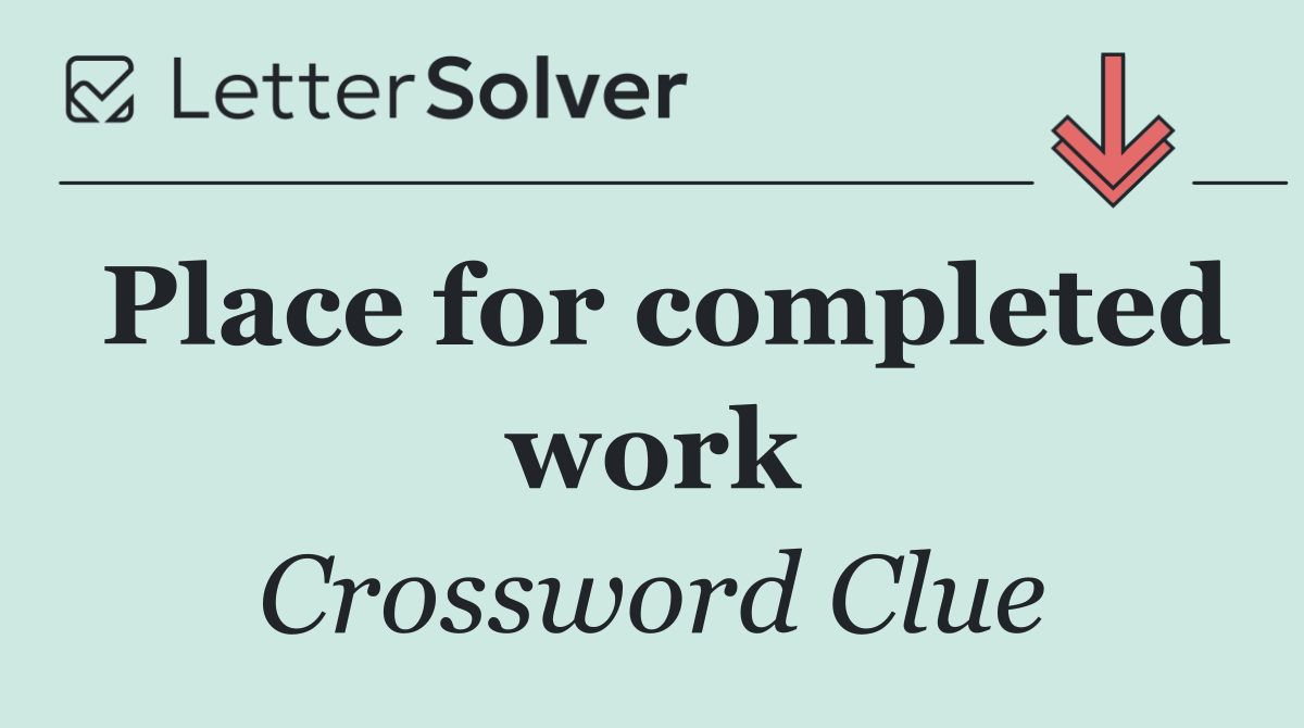 Place for completed work