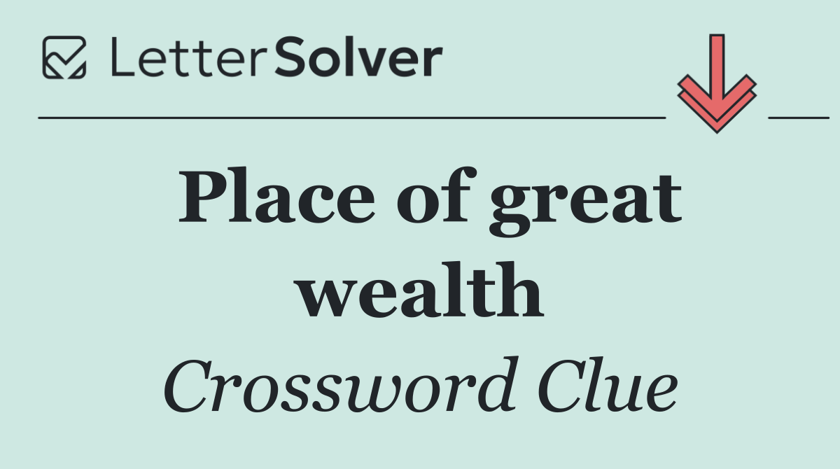 Place of great wealth