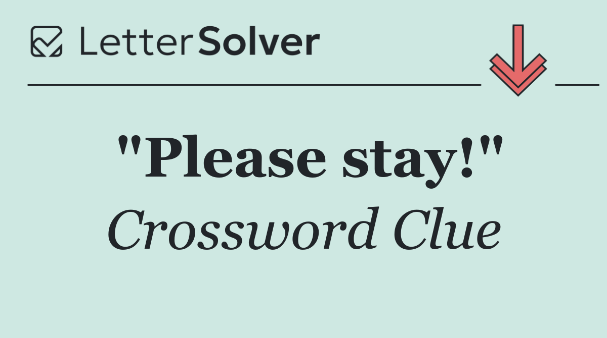 "Please stay!"