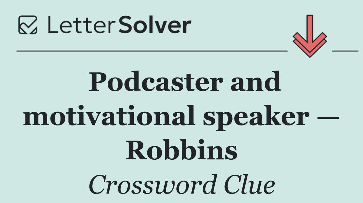 Podcaster and motivational speaker — Robbins