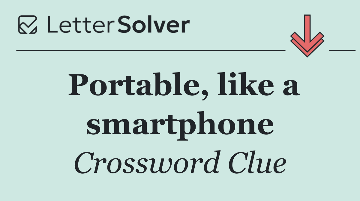 Portable, like a smartphone