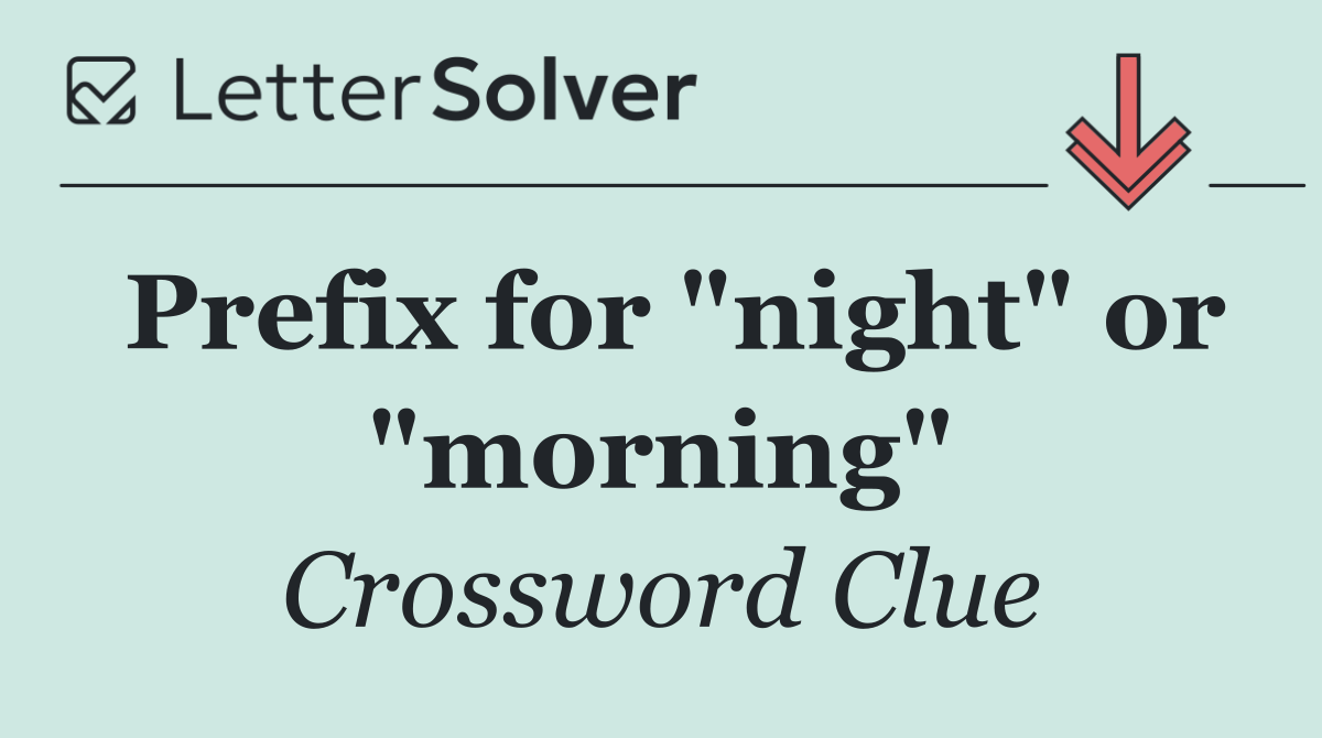 Prefix for "night" or "morning"